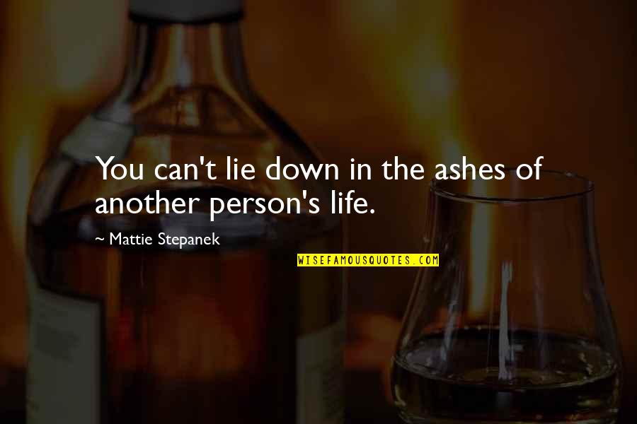 Rotors Quotes By Mattie Stepanek: You can't lie down in the ashes of