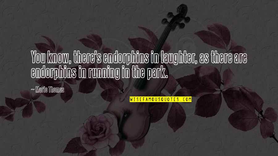 Rotors Syndrome Quotes By Marlo Thomas: You know, there's endorphins in laughter, as there Rotors Syndrome Quotes By Marlo Thomas: You know, there's endorphins in laughter, as there