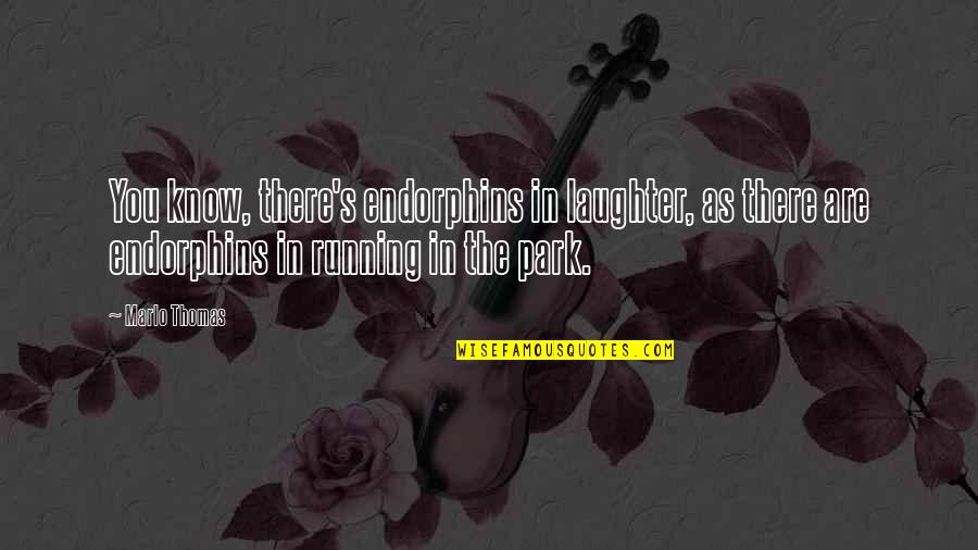 Rotors Syndrome Quotes By Marlo Thomas: You know, there's endorphins in laughter, as there