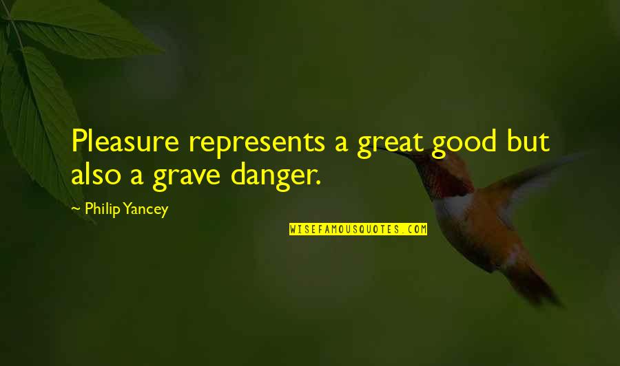 Rotorua Quotes By Philip Yancey: Pleasure represents a great good but also a Rotorua Quotes By Philip Yancey: Pleasure represents a great good but also a