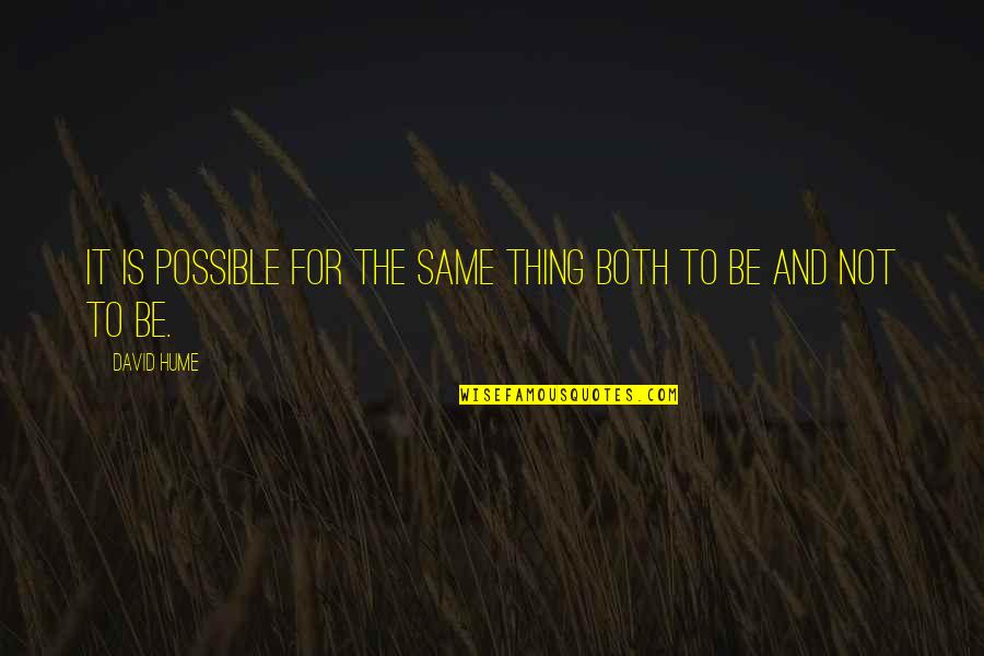 Rotraud Schindler Quotes By David Hume: It is possible for the same thing both