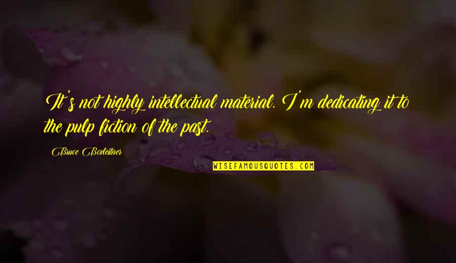 Rotraut Klein Quotes By Bruce Boxleitner: It's not highly intellectual material. I'm dedicating it Rotraut Klein Quotes By Bruce Boxleitner: It's not highly intellectual material. I'm dedicating it