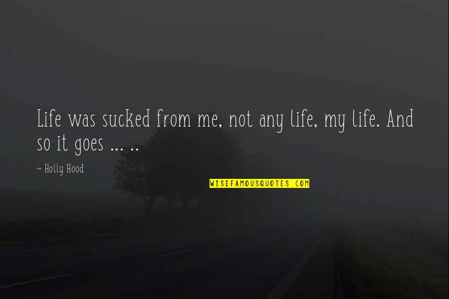 Rotraut Klein Quotes By Holly Hood: Life was sucked from me, not any life,