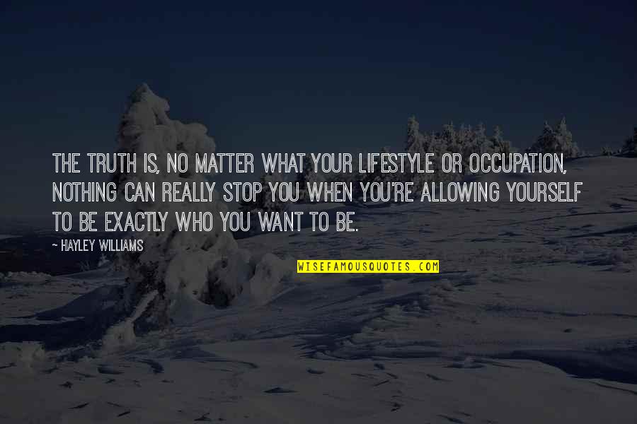 Rotraut Schrott Quotes By Hayley Williams: The truth is, no matter what your lifestyle Rotraut Schrott Quotes By Hayley Williams: The truth is, no matter what your lifestyle