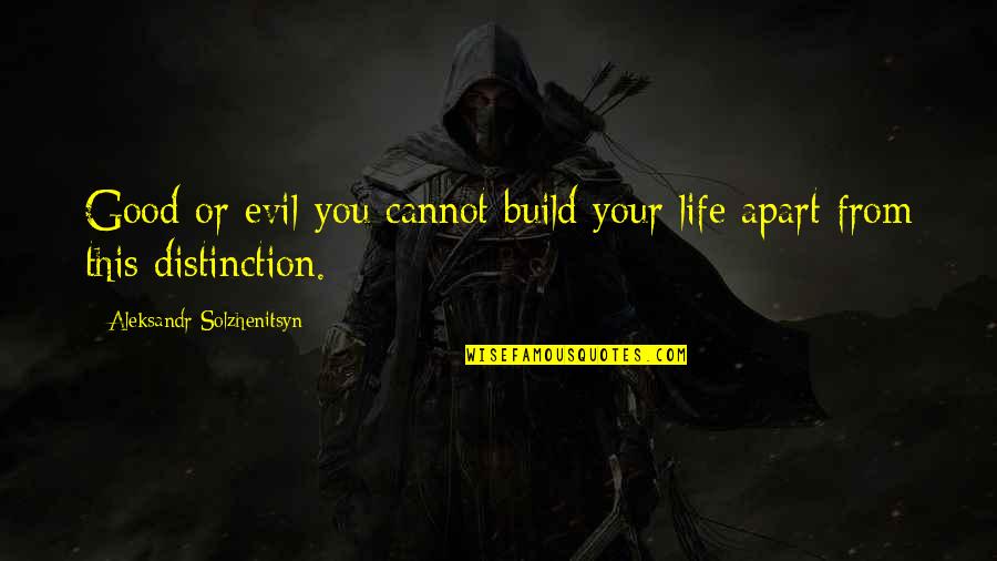 Rots Quotes By Aleksandr Solzhenitsyn: Good or evil-you cannot build your life apart