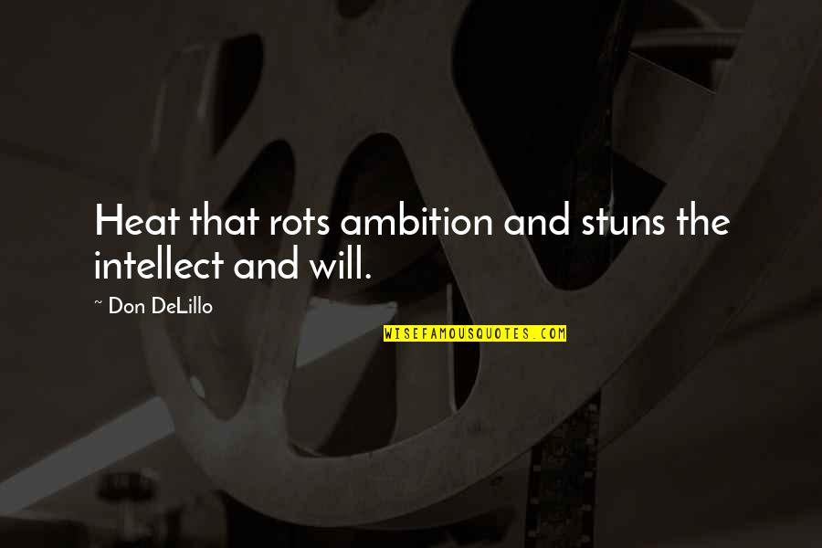Rots Quotes By Don DeLillo: Heat that rots ambition and stuns the intellect