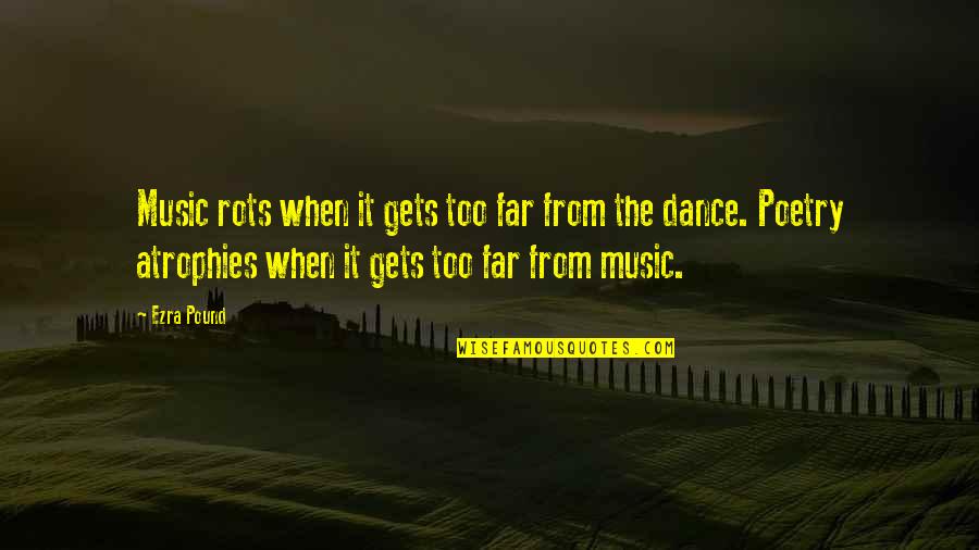 Rots Quotes By Ezra Pound: Music rots when it gets too far from