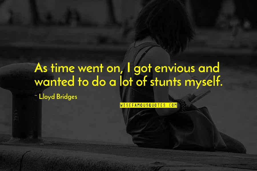 Rotted Floor Quotes By Lloyd Bridges: As time went on, I got envious and
