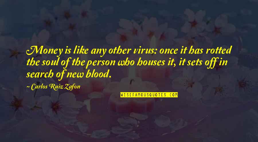 Rotted Quotes By Carlos Ruiz Zafon: Money is like any other virus: once it