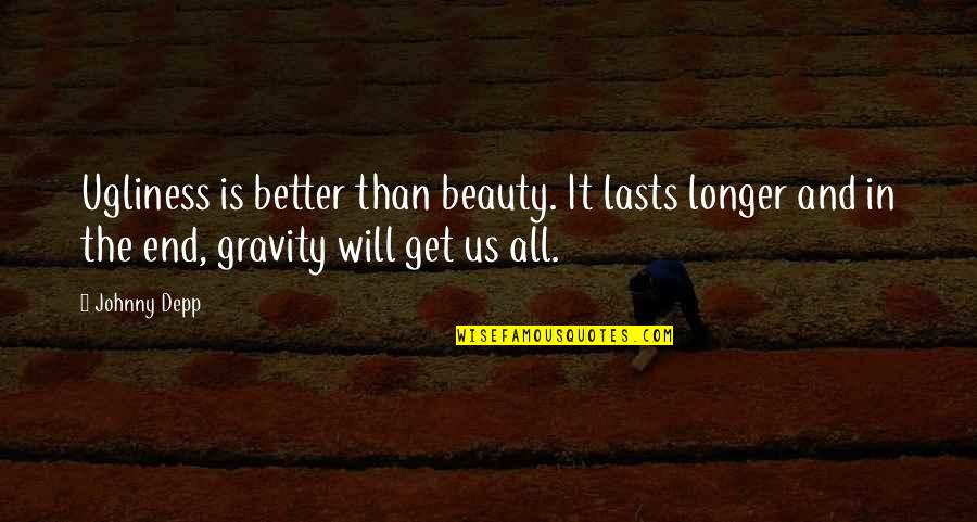 Rotted Quotes By Johnny Depp: Ugliness is better than beauty. It lasts longer