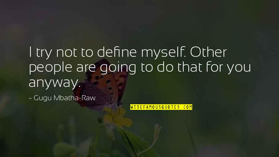 Rotten Apple Quotes By Gugu Mbatha-Raw: I try not to define myself. Other people