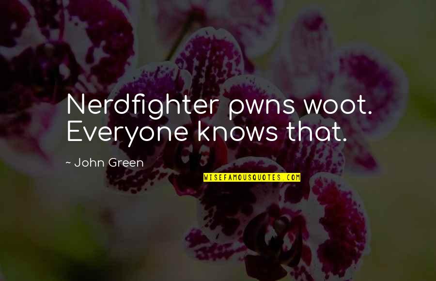 Rotten Fart Noises Quotes By John Green: Nerdfighter pwns woot. Everyone knows that. Rotten Fart Noises Quotes By John Green: Nerdfighter pwns woot. Everyone knows that.