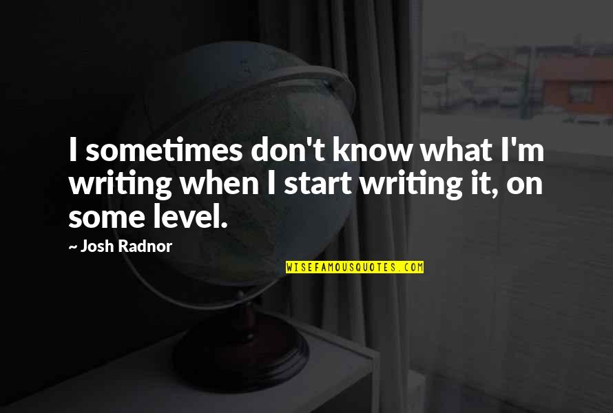 Rotten Fart Noises Quotes By Josh Radnor: I sometimes don't know what I'm writing when