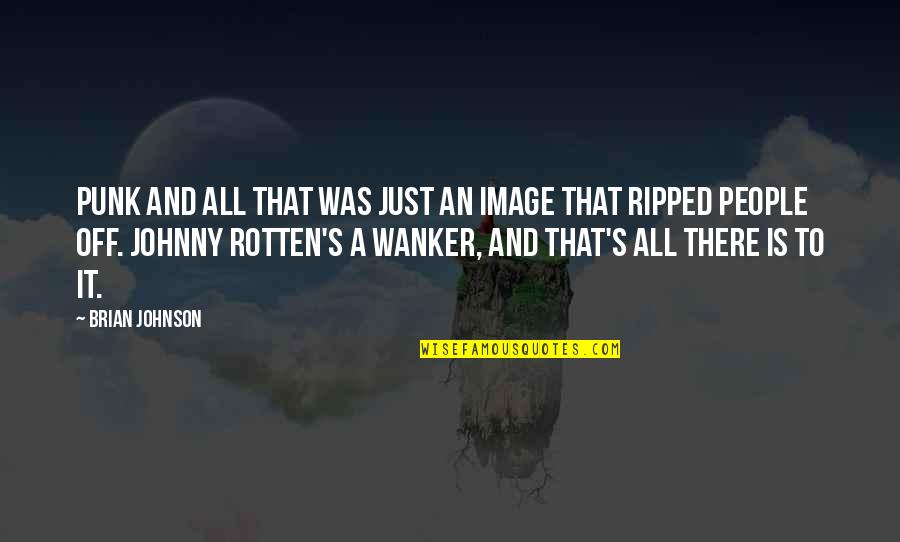 Rotten Quotes By Brian Johnson: Punk and all that was just an image