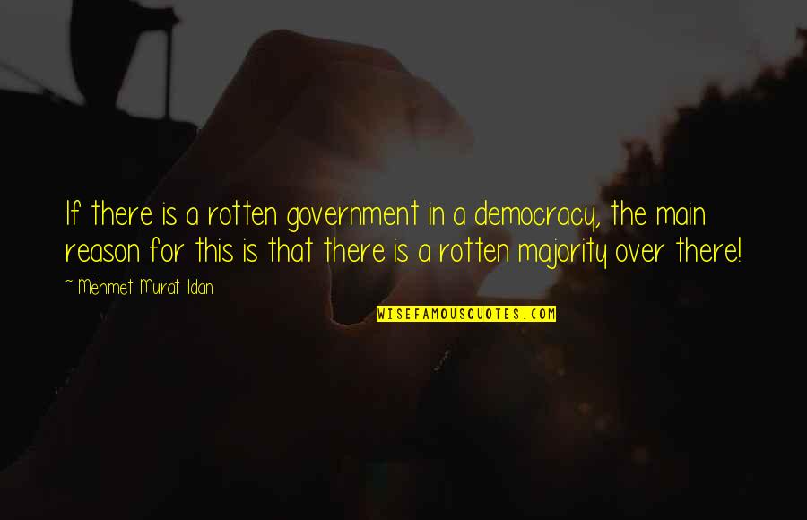 Rotten Quotes By Mehmet Murat Ildan: If there is a rotten government in a