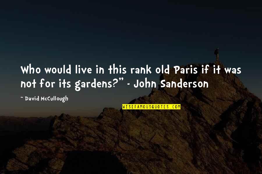Rottenberg Fabienne Quotes By David McCullough: Who would live in this rank old Paris