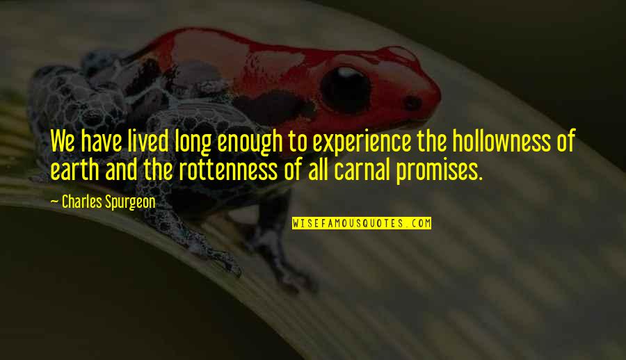 Rottenness Quotes By Charles Spurgeon: We have lived long enough to experience the