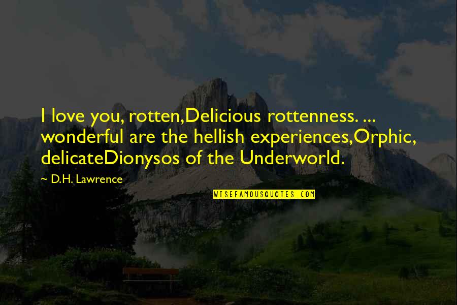 Rottenness Quotes By D.H. Lawrence: I love you, rotten,Delicious rottenness. ... wonderful are
