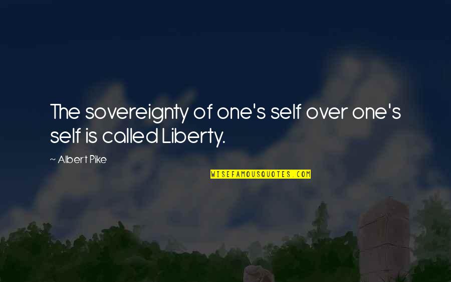 Rottensteiner Bozen Quotes By Albert Pike: The sovereignty of one's self over one's self