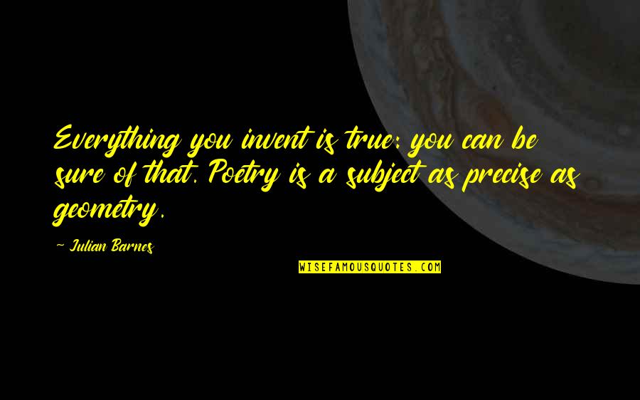Rottensteiner Wine Quotes By Julian Barnes: Everything you invent is true: you can be
