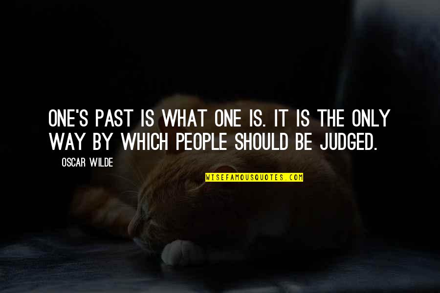 Rottersman Quotes By Oscar Wilde: One's past is what one is. It is