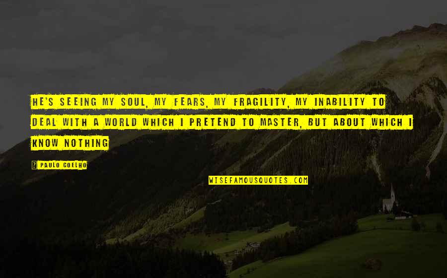 Rottier Verlichting Quotes By Paulo Coelho: He's seeing my soul, my fears, my fragility, Rottier Verlichting Quotes By Paulo Coelho: He's seeing my soul, my fears, my fragility,