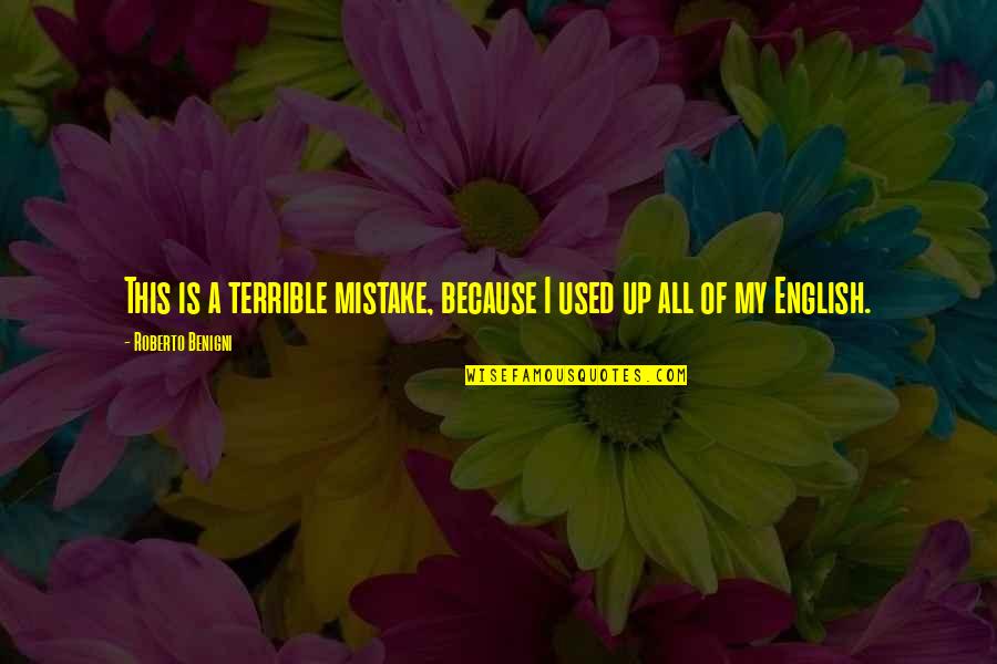 Rottier Verlichting Quotes By Roberto Benigni: This is a terrible mistake, because I used Rottier Verlichting Quotes By Roberto Benigni: This is a terrible mistake, because I used