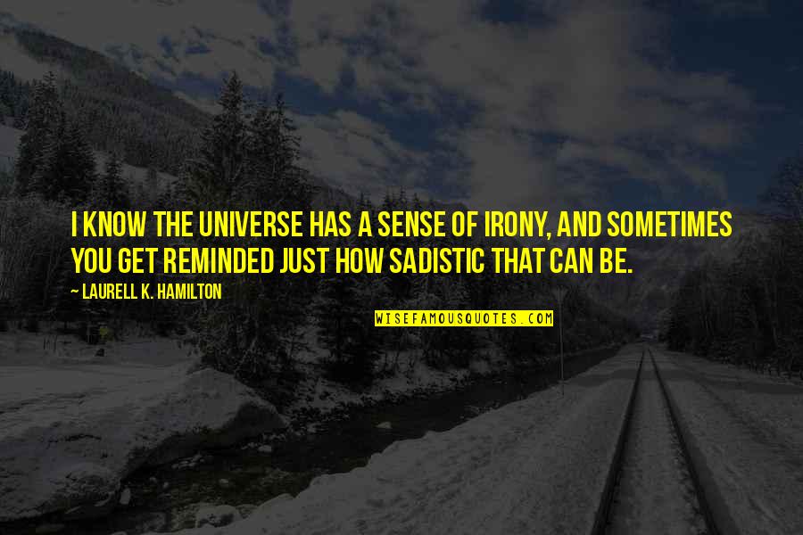 Rottluff's Quotes By Laurell K. Hamilton: I know the universe has a sense of
