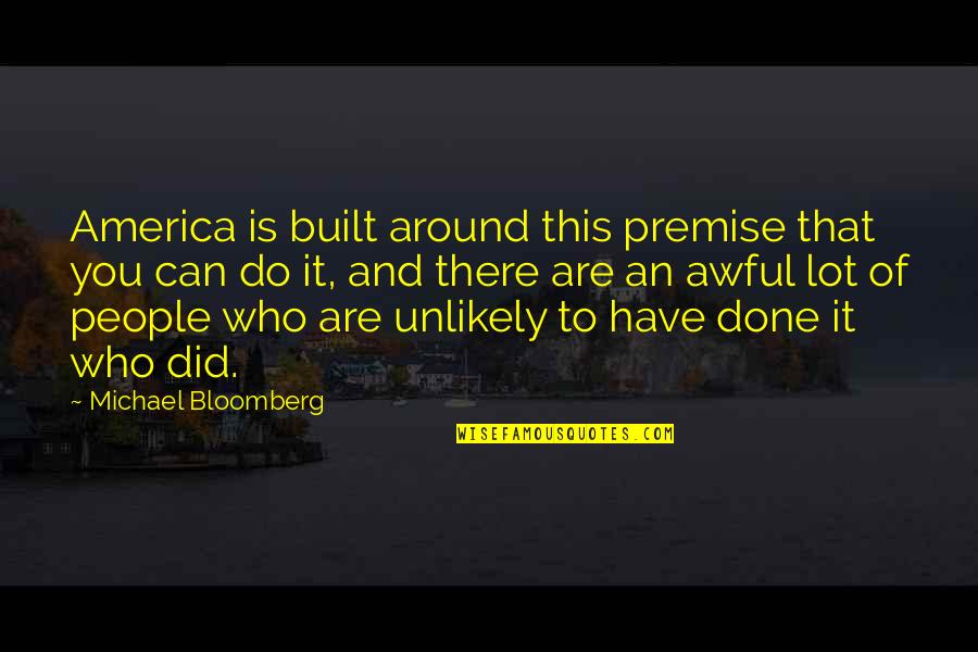 Rottmann Mfg Quotes By Michael Bloomberg: America is built around this premise that you