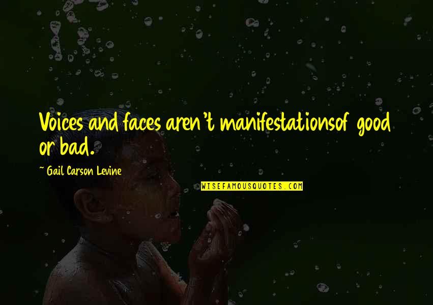 Rottolin Quotes By Gail Carson Levine: Voices and faces aren't manifestationsof good or bad. Rottolin Quotes By Gail Carson Levine: Voices and faces aren't manifestationsof good or bad.