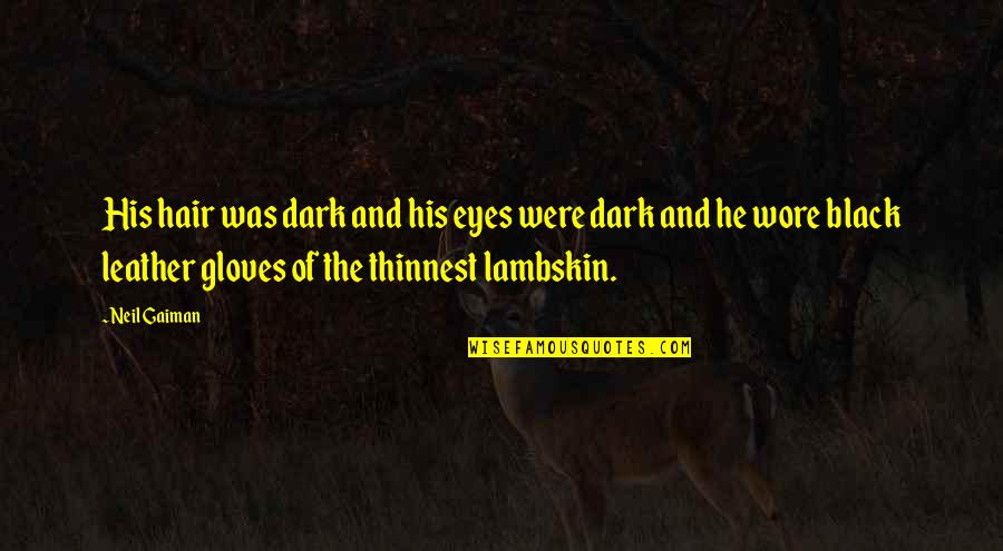 Rottolin Quotes By Neil Gaiman: His hair was dark and his eyes were Rottolin Quotes By Neil Gaiman: His hair was dark and his eyes were