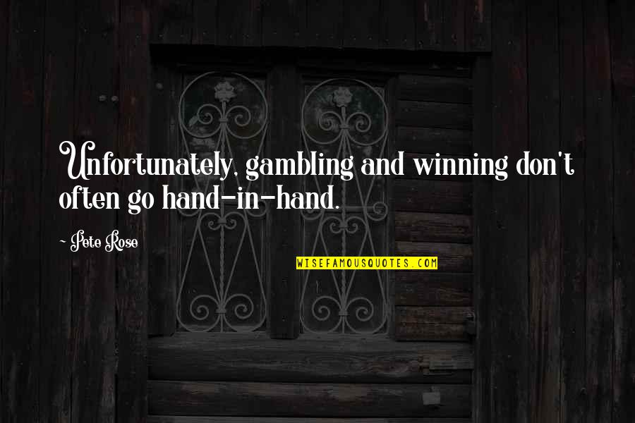 Rottolin Quotes By Pete Rose: Unfortunately, gambling and winning don't often go hand-in-hand.