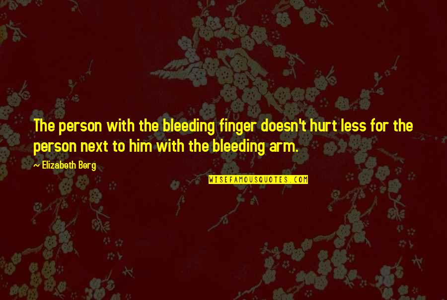 Rottweiler Quotes And Quotes By Elizabeth Berg: The person with the bleeding finger doesn't hurt