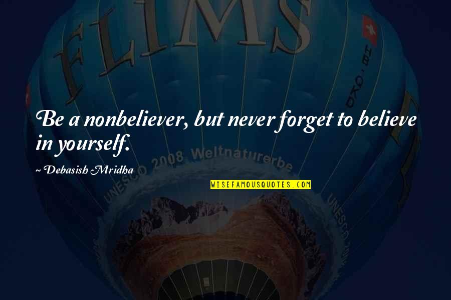 Rotundidad Significado Quotes By Debasish Mridha: Be a nonbeliever, but never forget to believe