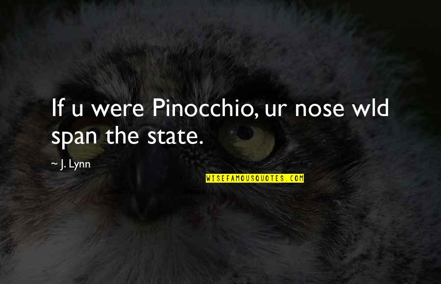 Rotunno Cidadania Quotes By J. Lynn: If u were Pinocchio, ur nose wld span