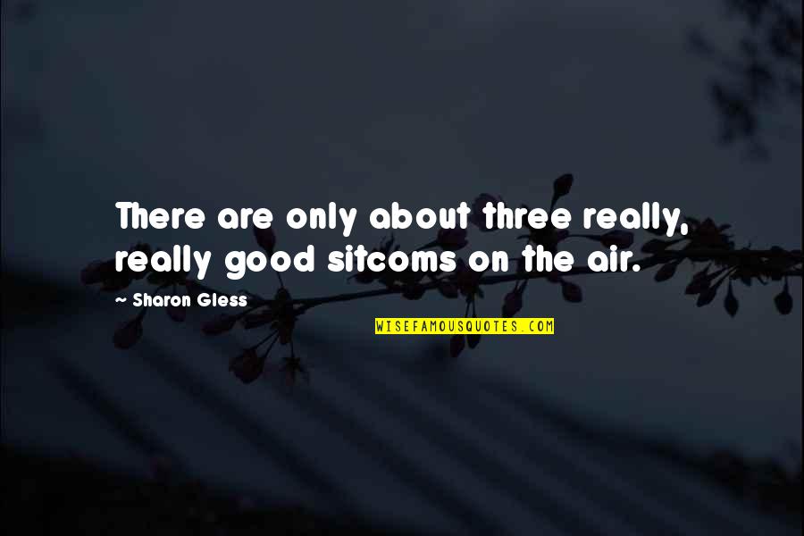 Rotunno Cidadania Quotes By Sharon Gless: There are only about three really, really good