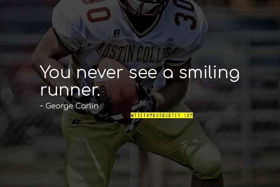 Rotunno Technical Services Quotes By George Carlin: You never see a smiling runner.
