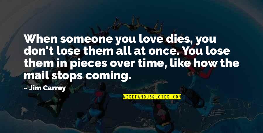 Rotunno Technical Services Quotes By Jim Carrey: When someone you love dies, you don't lose