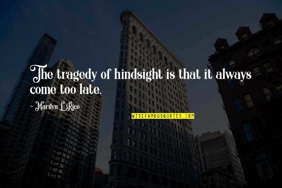 Rotureau Chaussures Quotes By Marilyn L. Rice: The tragedy of hindsight is that it always Rotureau Chaussures Quotes By Marilyn L. Rice: The tragedy of hindsight is that it always