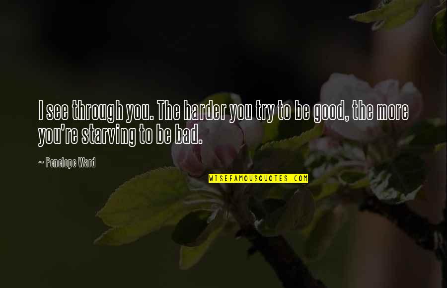 Rotwein Aus Quotes By Penelope Ward: I see through you. The harder you try