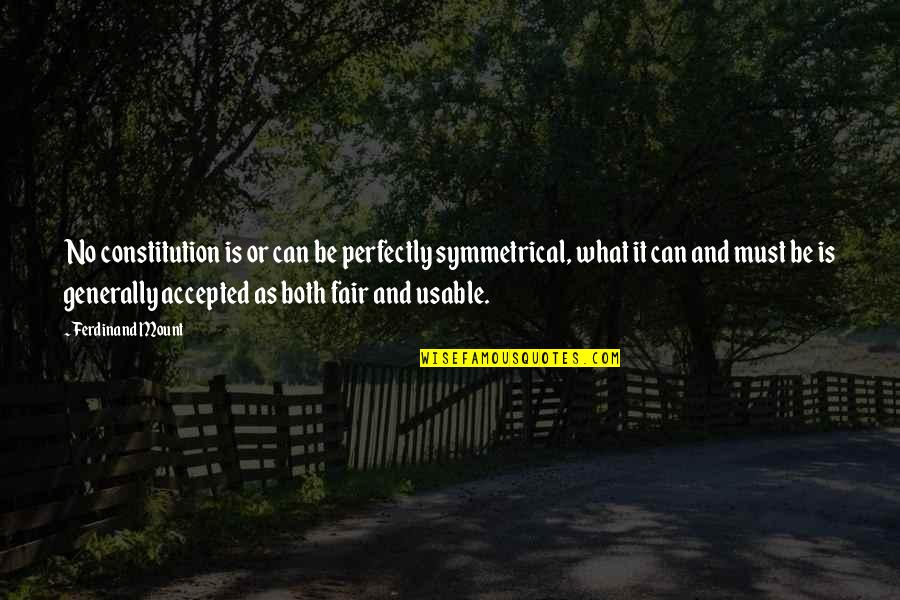Rotweine Quotes By Ferdinand Mount: No constitution is or can be perfectly symmetrical, Rotweine Quotes By Ferdinand Mount: No constitution is or can be perfectly symmetrical,