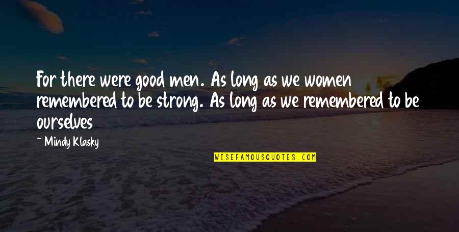 Rotzler Longview Quotes By Mindy Klasky: For there were good men. As long as