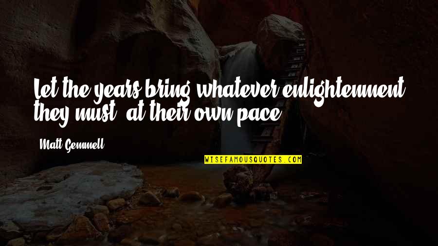 Rotzler William Quotes By Matt Gemmell: Let the years bring whatever enlightenment they must,