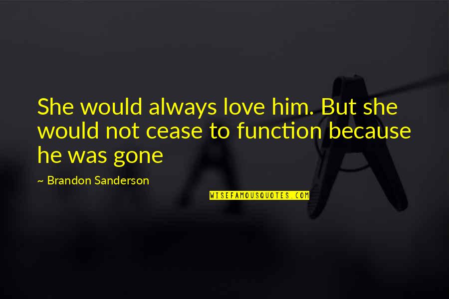 Rou Ku Dej Si Rou Ku Quotes By Brandon Sanderson: She would always love him. But she would