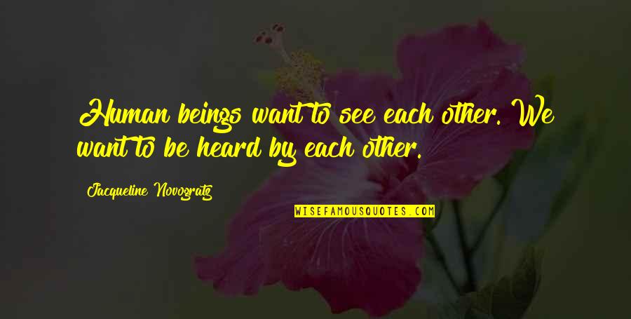 Rou Reynolds Quotes By Jacqueline Novogratz: Human beings want to see each other. We Rou Reynolds Quotes By Jacqueline Novogratz: Human beings want to see each other. We