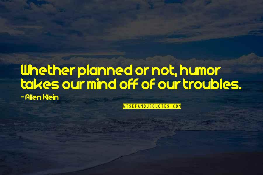 Rouanez Quotes By Allen Klein: Whether planned or not, humor takes our mind