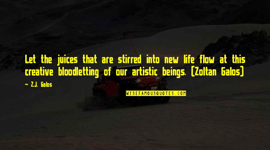 Rouart Jean Quotes By Z.J. Galos: Let the juices that are stirred into new Rouart Jean Quotes By Z.J. Galos: Let the juices that are stirred into new