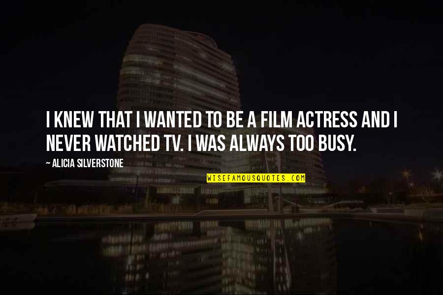 Roubado Sinonimo Quotes By Alicia Silverstone: I knew that I wanted to be a Roubado Sinonimo Quotes By Alicia Silverstone: I knew that I wanted to be a