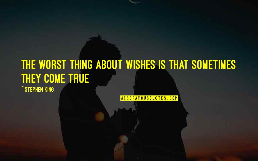Roubar Significado Quotes By Stephen King: The worst thing about wishes is that sometimes