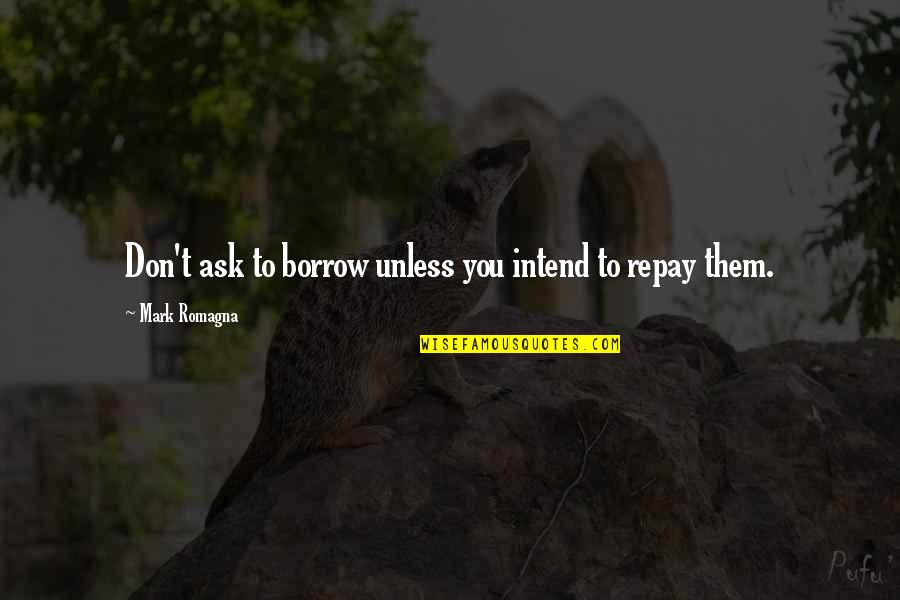 Roubaram O Quotes By Mark Romagna: Don't ask to borrow unless you intend to